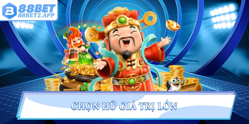 Chọn hũ giá trị lớn