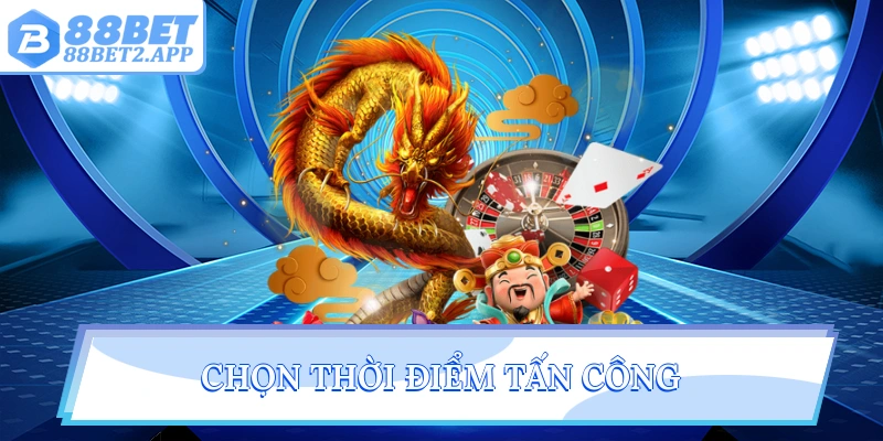 Chọn thời điểm tấn công