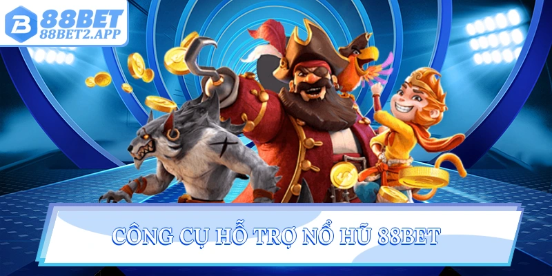 Công cụ hỗ trợ nổ hũ 88Bet