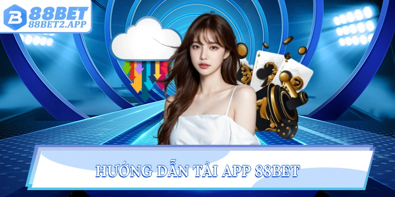 Hướng dẫn tải app 88Bet