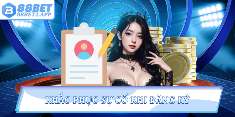 Khắc phục sự cố khi đăng ký