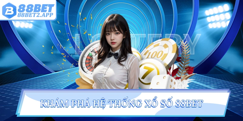 Khám phá hệ thống xổ số 88Bet