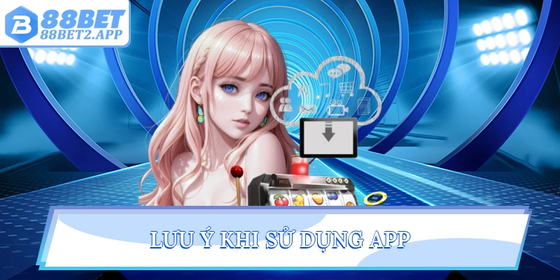 Lưu ý khi sử dụng app