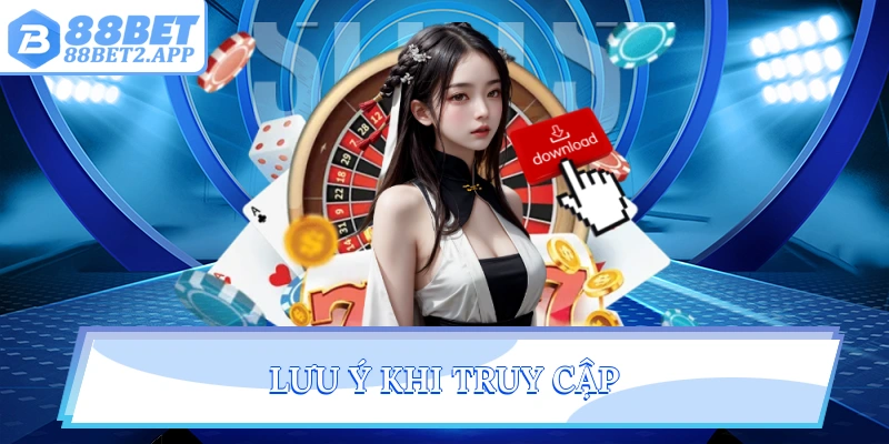 Lưu ý khi truy cập