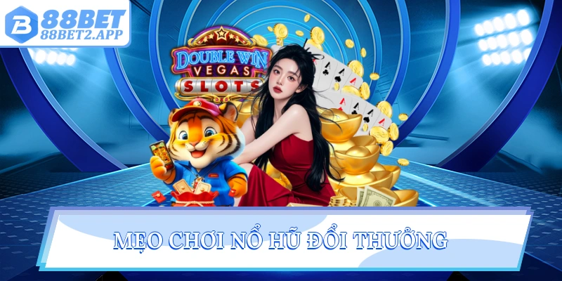 Mẹo chơi nổ hũ đổi thưởng