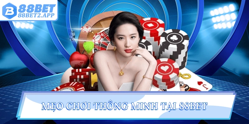 Mẹo chơi thông minh tại 88Bet