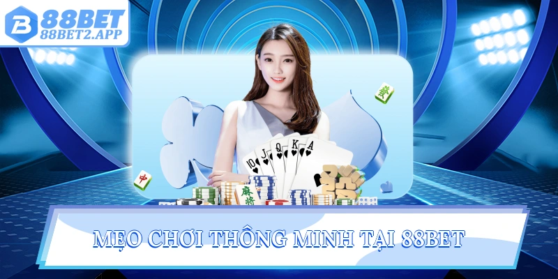 Mẹo chơi thông minh tại 88Bet