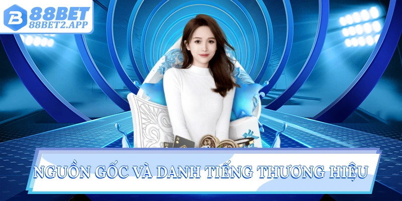 Nguồn gốc và danh tiếng thương hiệu