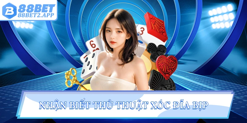 Nhận biết thủ thuật xóc đĩa bịp