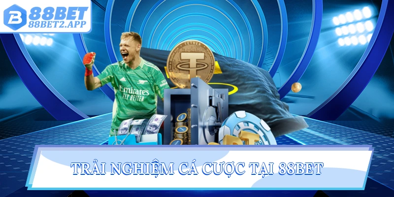 Trải nghiệm cá cược tại 88Bet