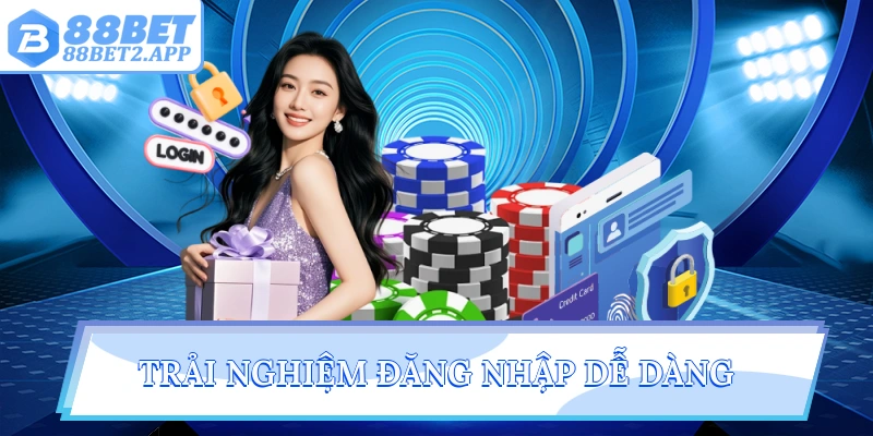 Trải nghiệm đăng nhập dễ dàng