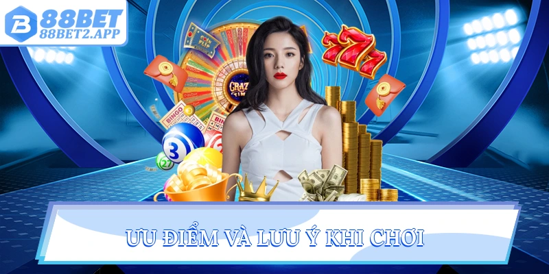 Ưu điểm và lưu ý khi chơi