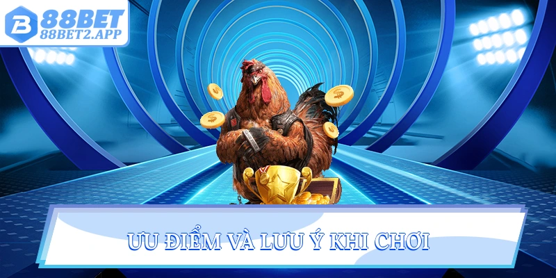 Ưu điểm và lưu ý khi chơi